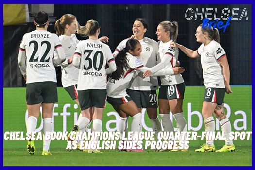 Chelsea Book Champions League Quarter-Final Spot as English Sides Progress