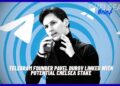 Telegram Founder Pavel Durov Linked With Potential Chelsea Stake