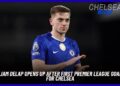 Liam Delap Opens Up After First Premier League Goal for Chelsea