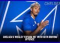 Chelsea’s Wesley Fofana Hit With 10th Driving Offence, Branded Habitual Offender