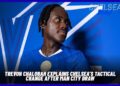 Trevoh Chalobah Praises Chelsea Response After Tactical Tweaks in Man City Draw